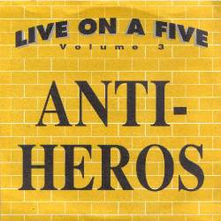 Anti-Heros : Live on a Five Volume 3